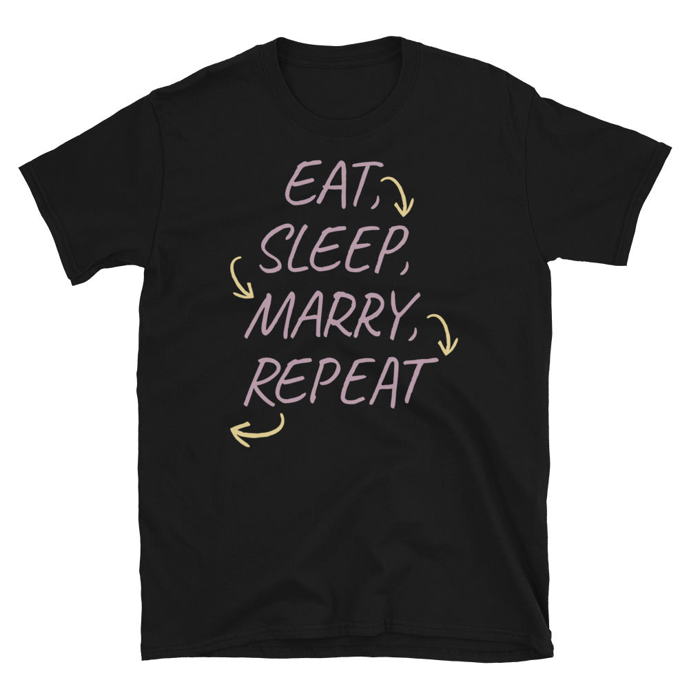Eat, Sleep, Marry, Repeat T-Shirt