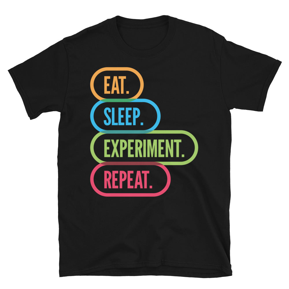 Eat. Sleep. Experiment. Repeat. T-Shirt