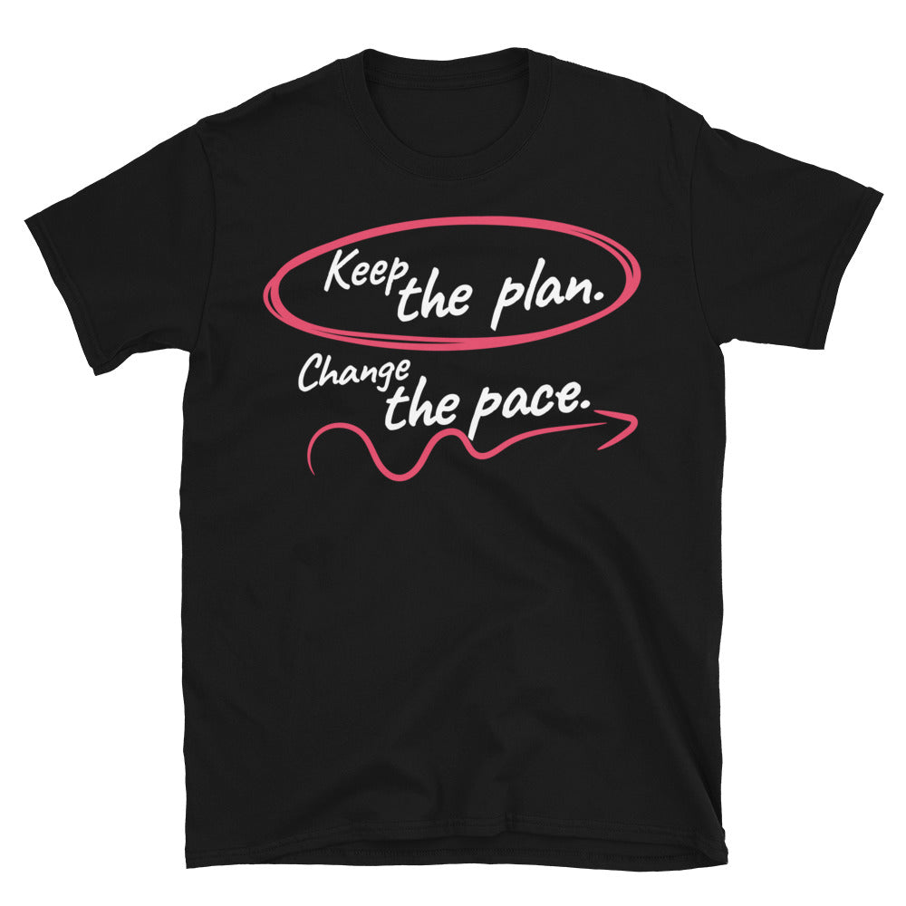 Keep the Plan. Change the Pace T-Shirt