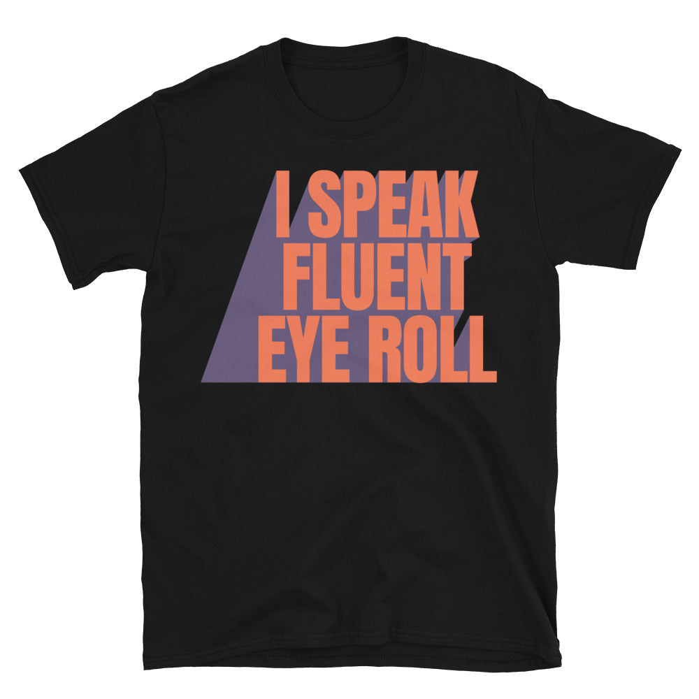 I Speak Fluent Eye Roll T-Shirt
