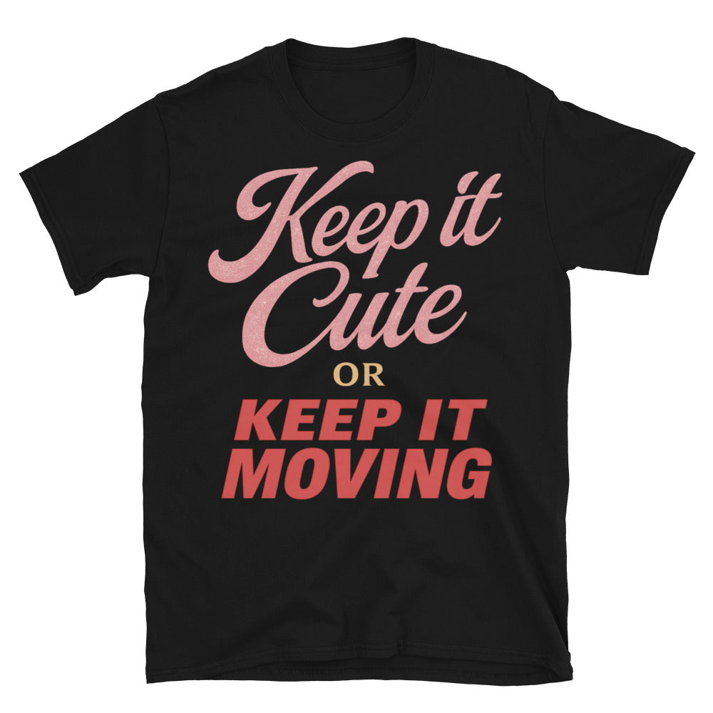 Keep It Cute Or Keep It Moving T-Shirt