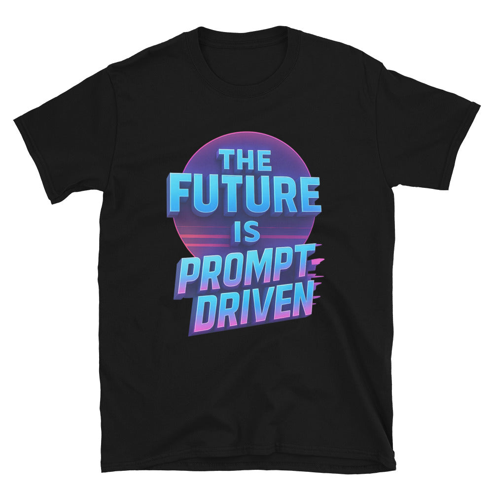 The Future Is Prompt-Driven T-Shirt