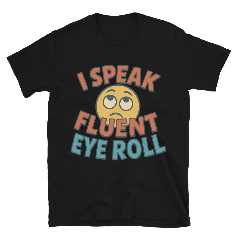 I Speak Fluent Eye Roll T-Shirt Style001
