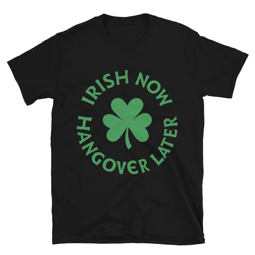 Irish Now Hangover Later T-Shirt Style001