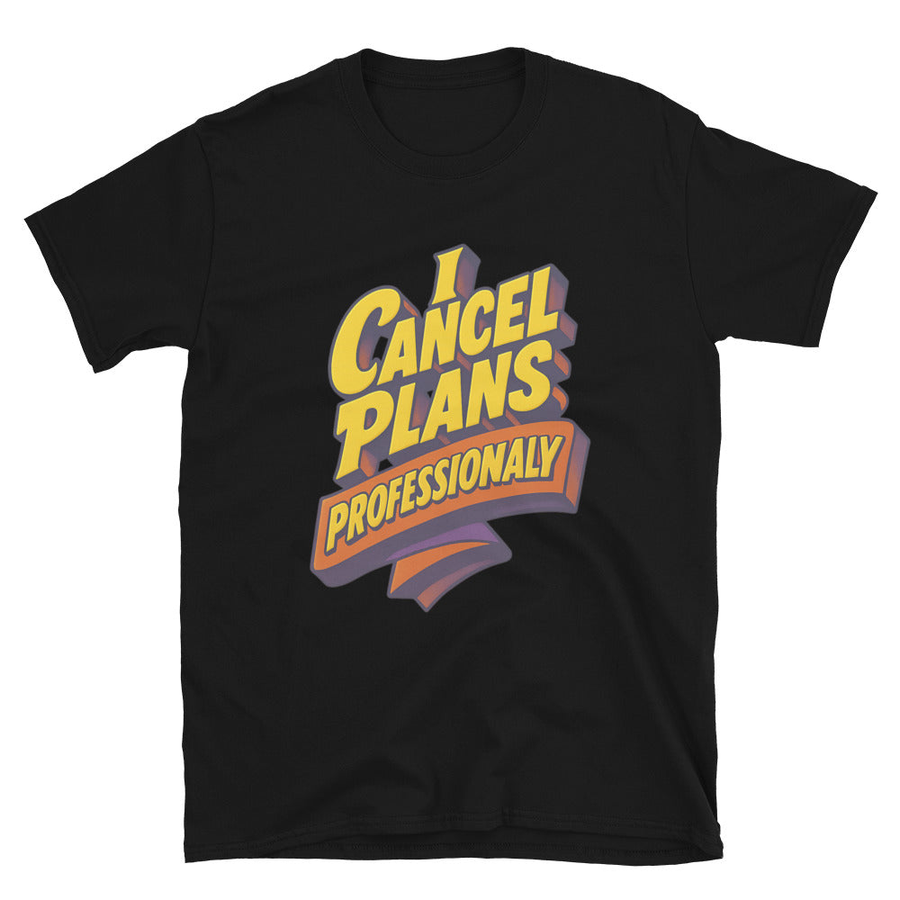 I Cancel Plans Professionally T-Shirt Style001