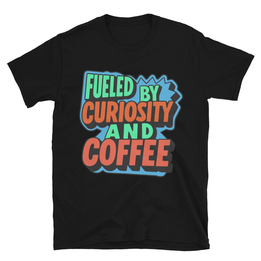 Fueled By Curiosity And Coffee T-Shirt