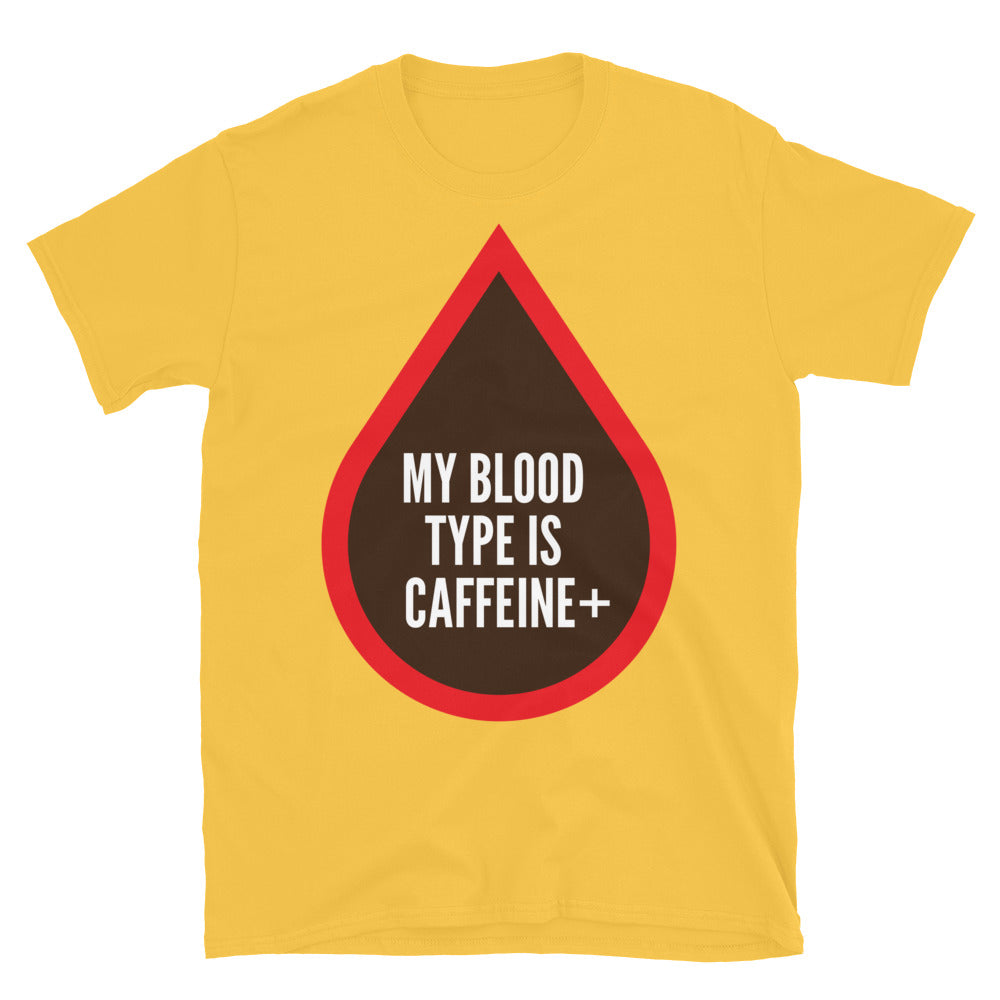 My Blood Type Is Caffeine+ T-Shirt