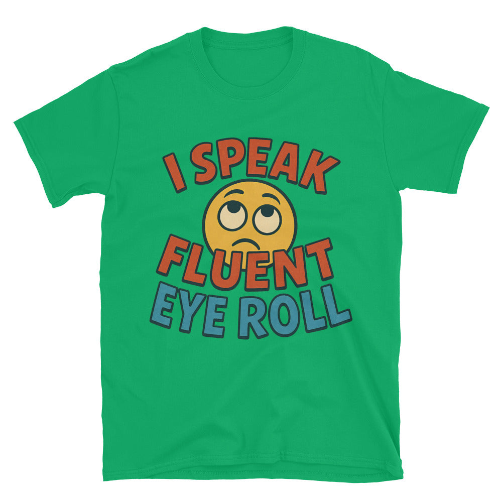 I Speak Fluent Eye Roll T-Shirt Style001