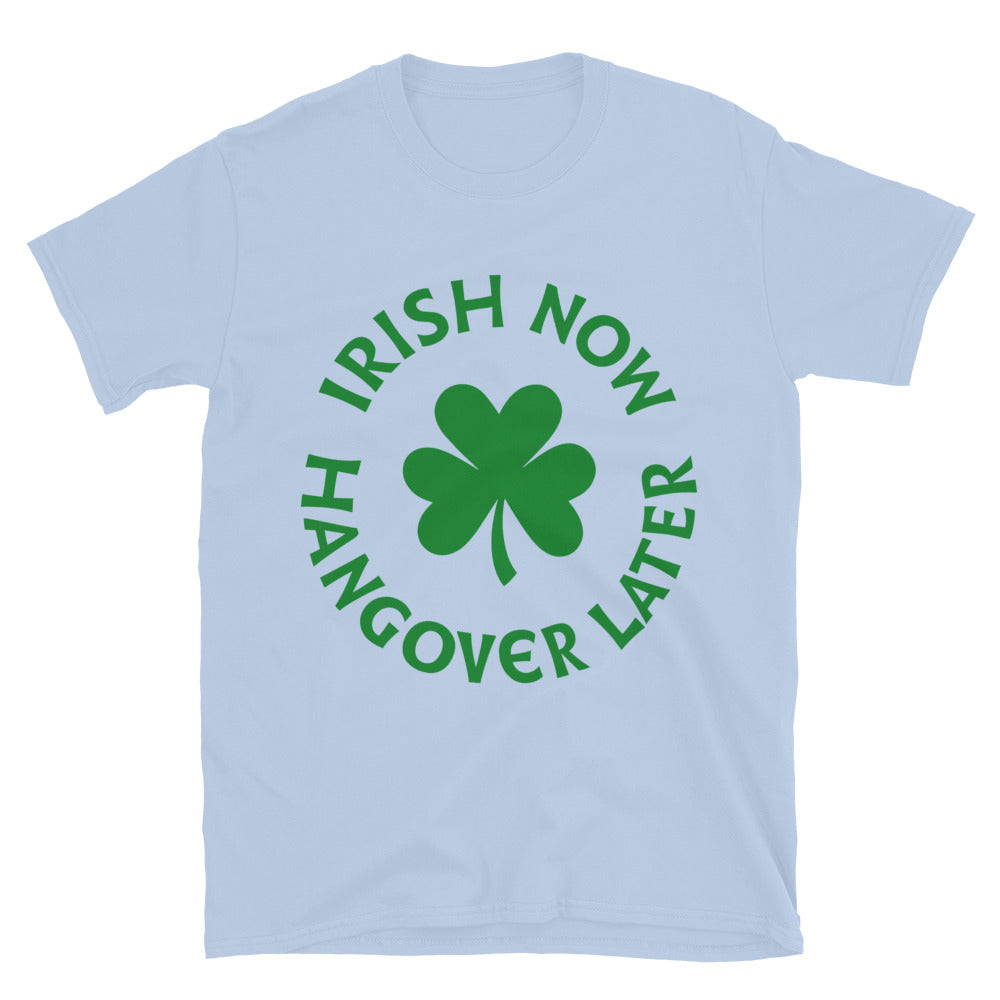 Irish Now Hangover Later T-Shirt Style001