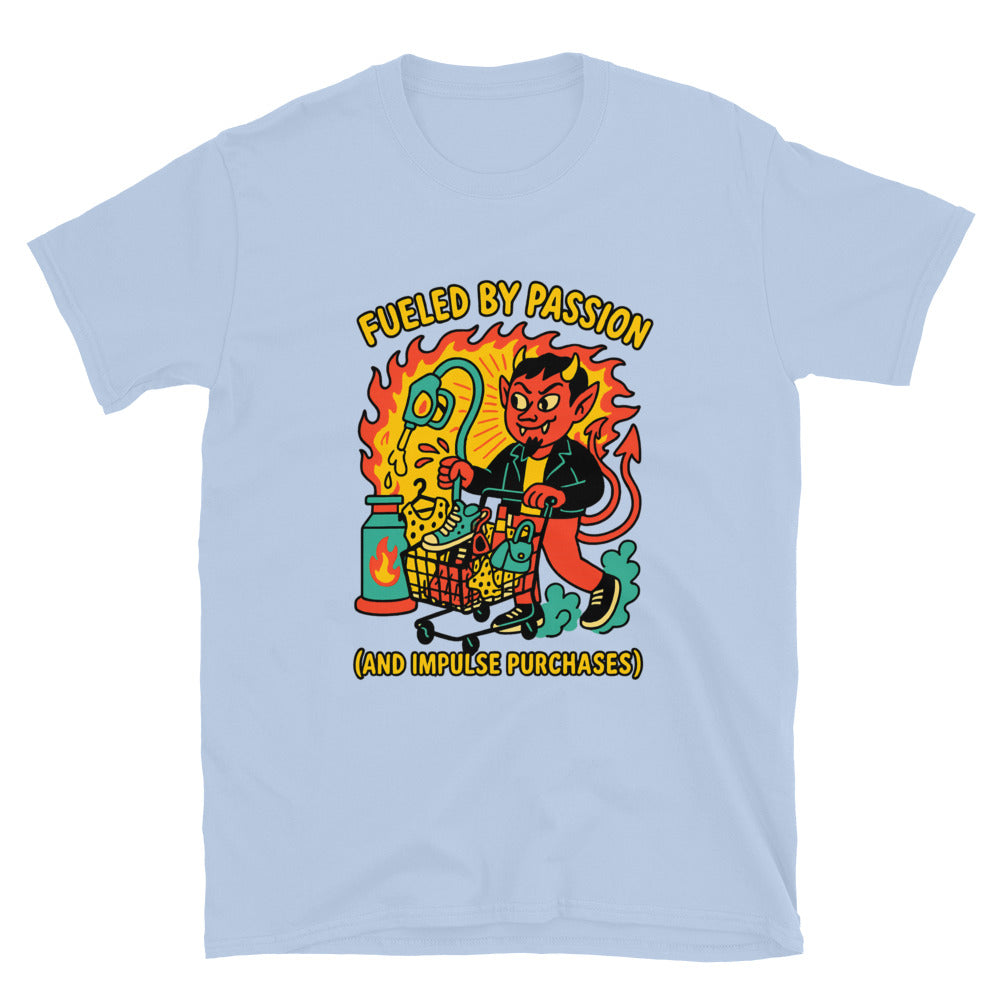 Fueled by Passion (and Impulse Purchases) T-Shirt