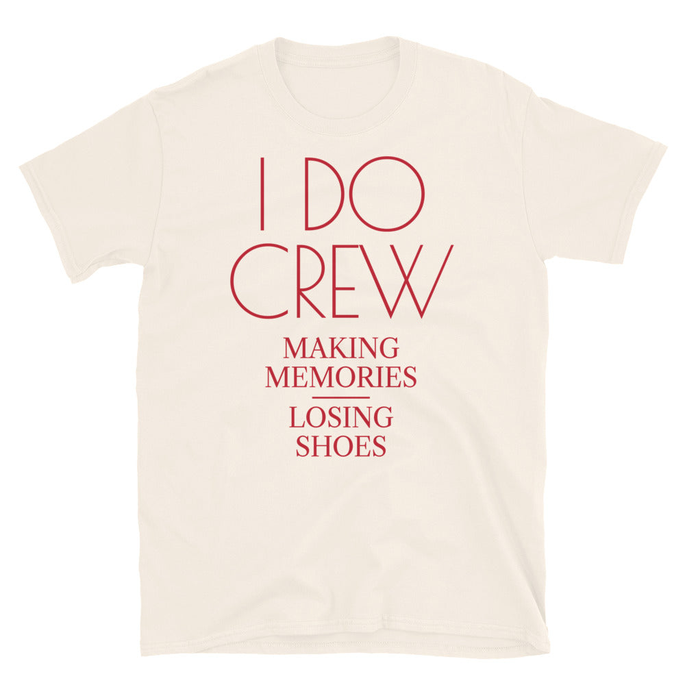 I Do Crew: Making Memories, Losing Shoes T-Shirt