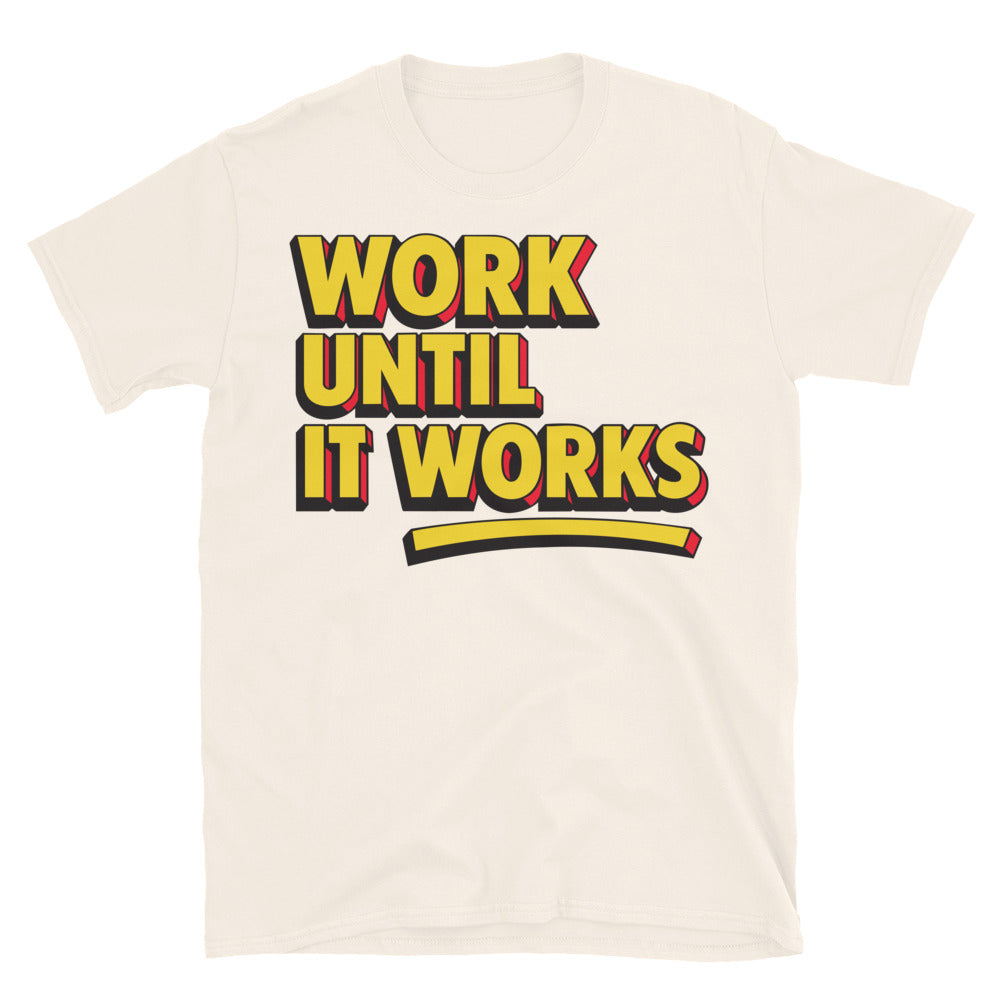 Work Until It Works T-Shirt
