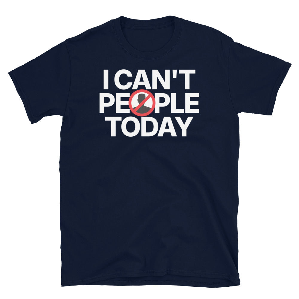 I Can't People Today T-Shirt