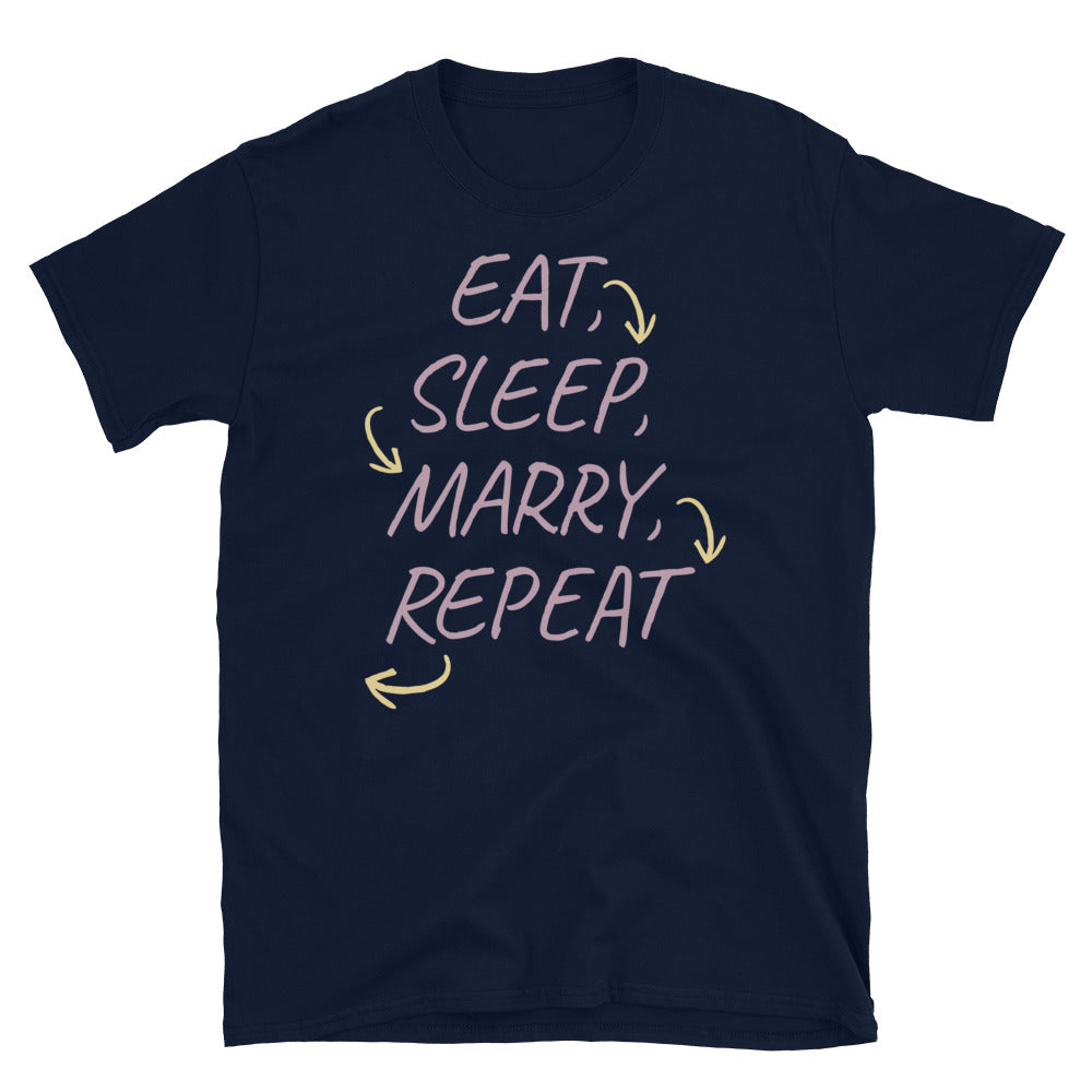 Eat, Sleep, Marry, Repeat T-Shirt