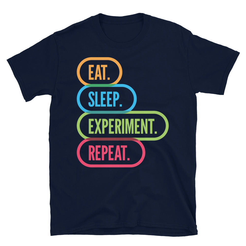 Eat. Sleep. Experiment. Repeat. T-Shirt