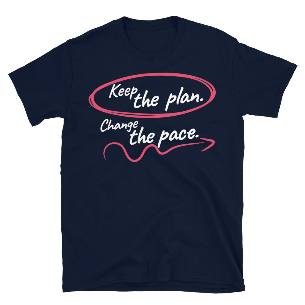 Keep the Plan. Change the Pace T-Shirt