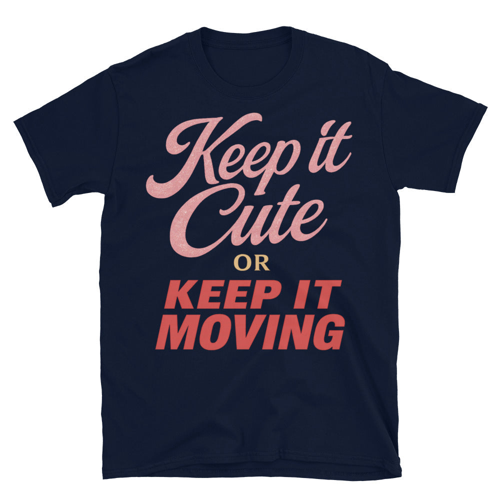 Keep It Cute Or Keep It Moving T-Shirt