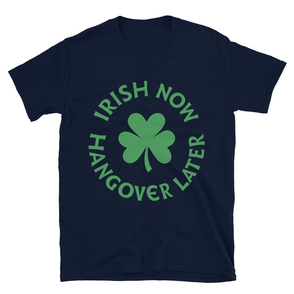 Irish Now Hangover Later T-Shirt Style001