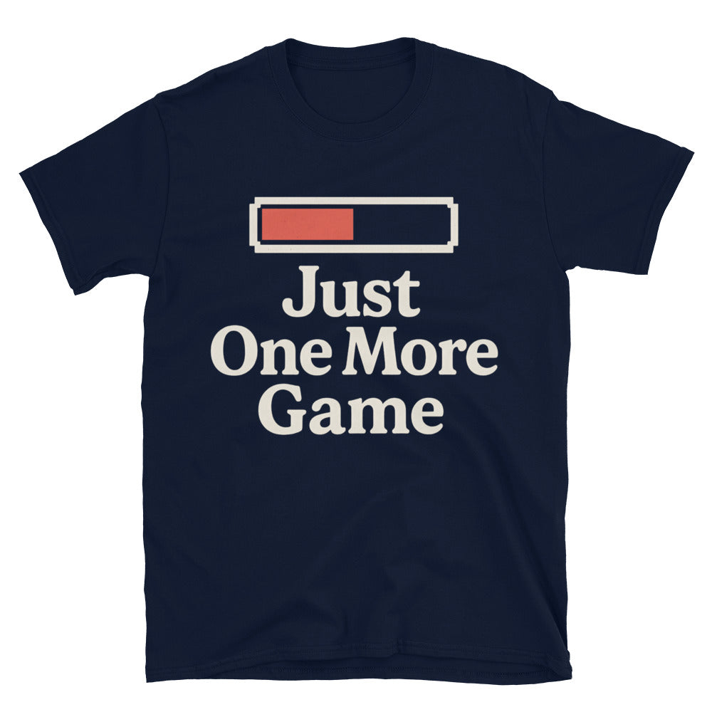 Just One More Game T-Shirt