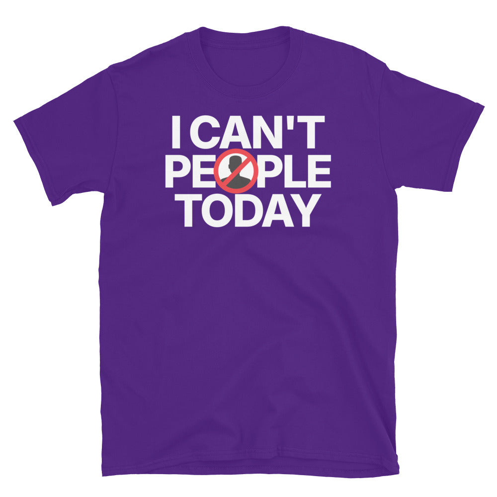 I Can't People Today T-Shirt