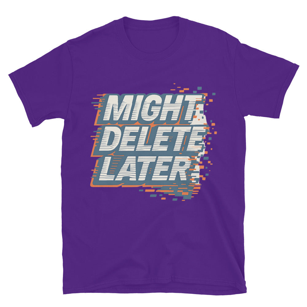 Might Delete Later T-Shirt