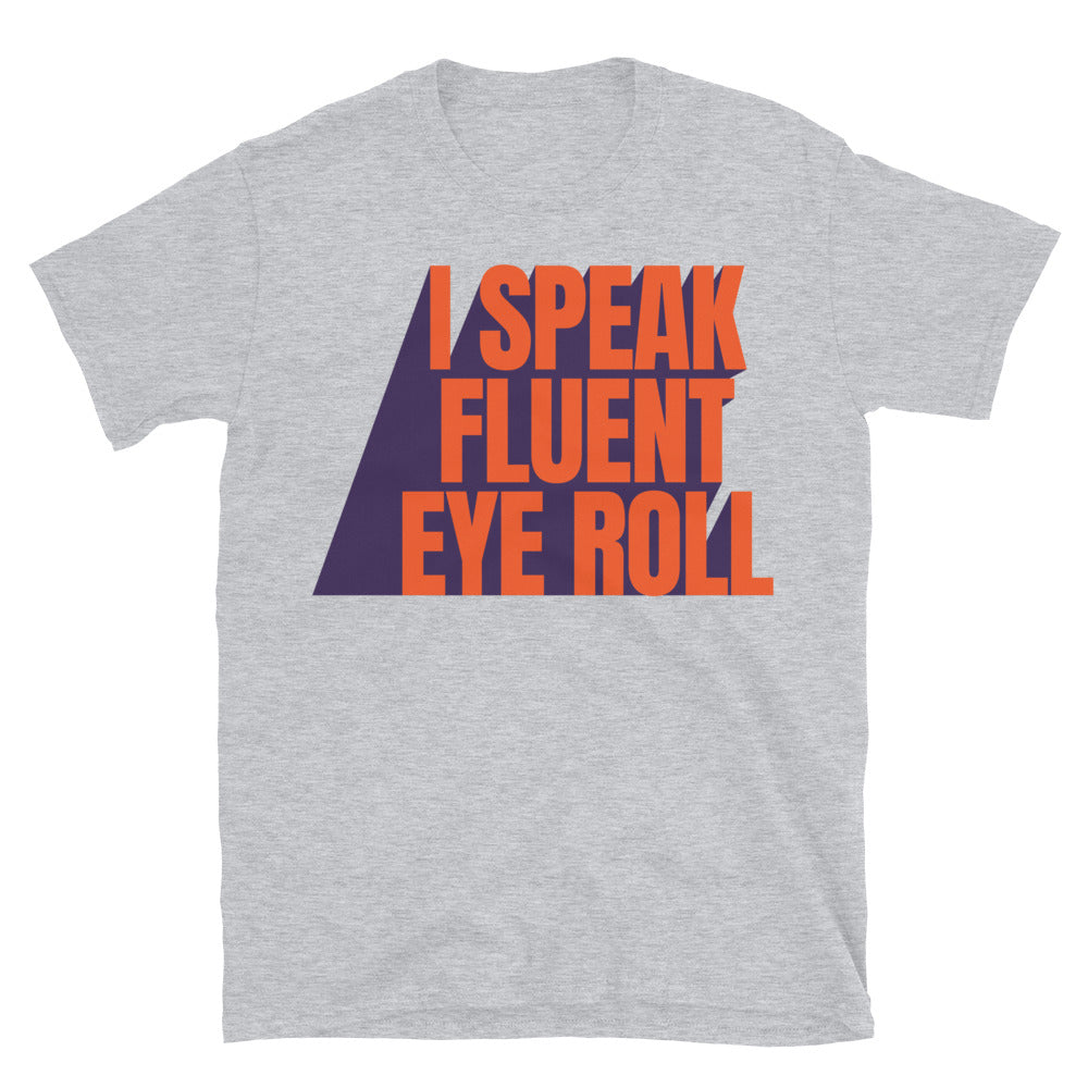 I Speak Fluent Eye Roll T-Shirt