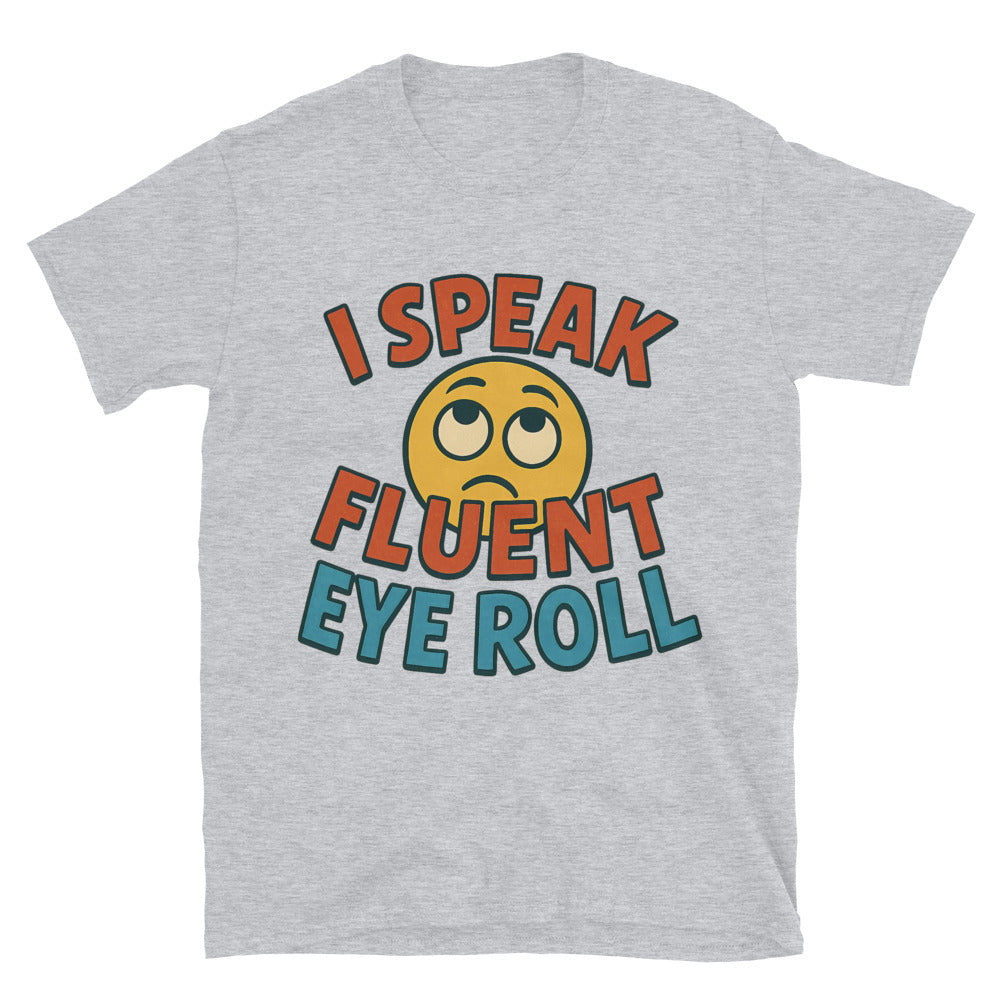 I Speak Fluent Eye Roll T-Shirt Style001