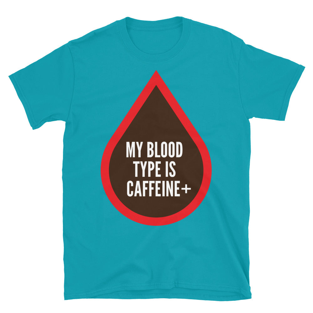 My Blood Type Is Caffeine+ T-Shirt
