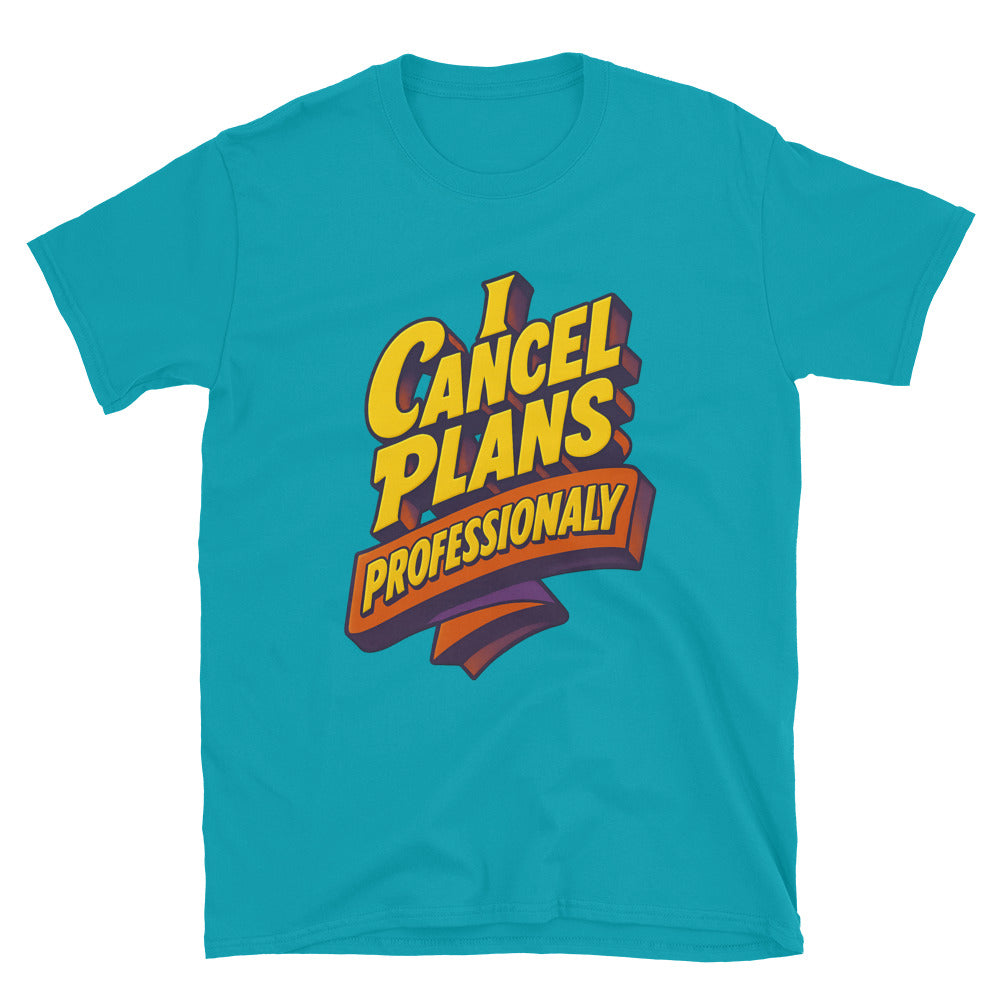 I Cancel Plans Professionally T-Shirt Style001