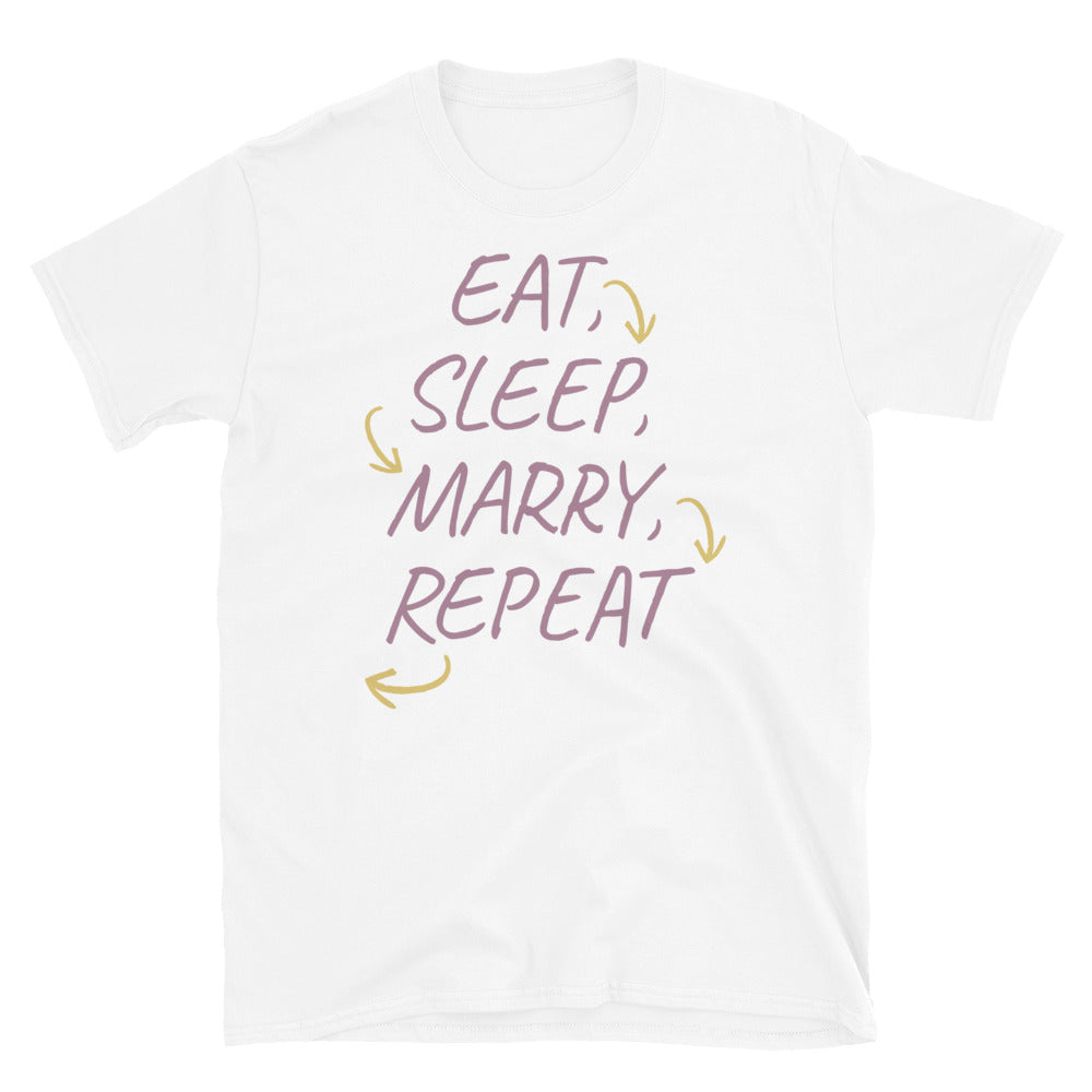 Eat, Sleep, Marry, Repeat T-Shirt