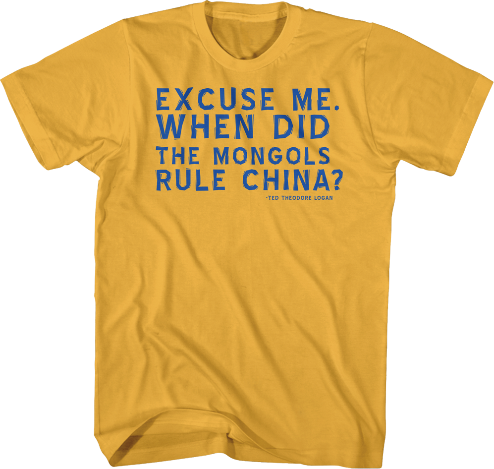 When Did The Mongols Rule China Bill and Ted T-Shirt