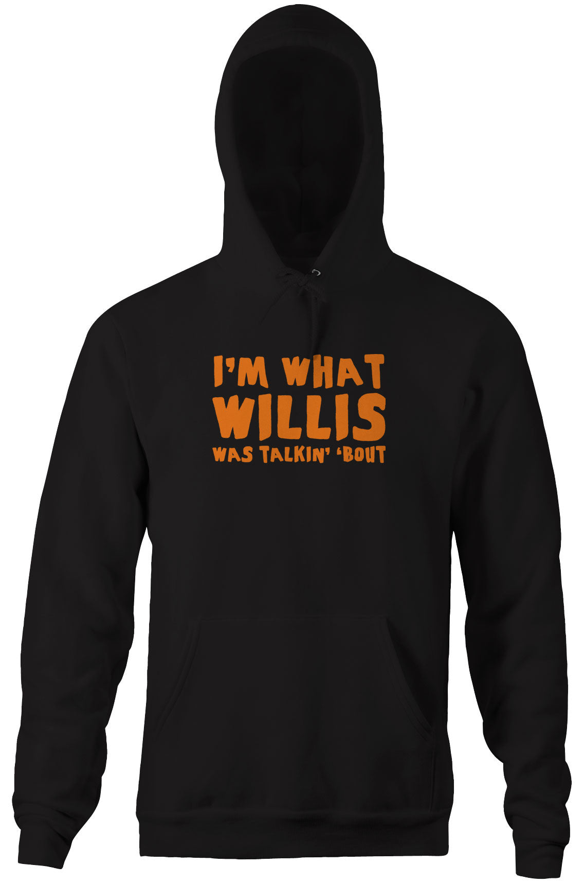 I'm What Willis Was Talkin' 'Bout Hoodie