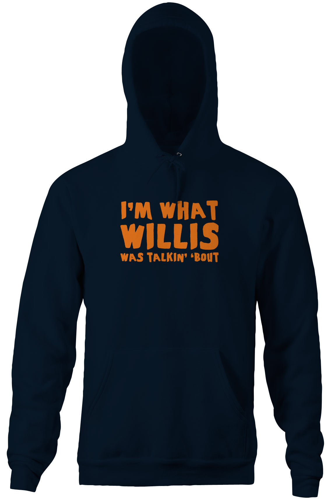 I'm What Willis Was Talkin' 'Bout Hoodie