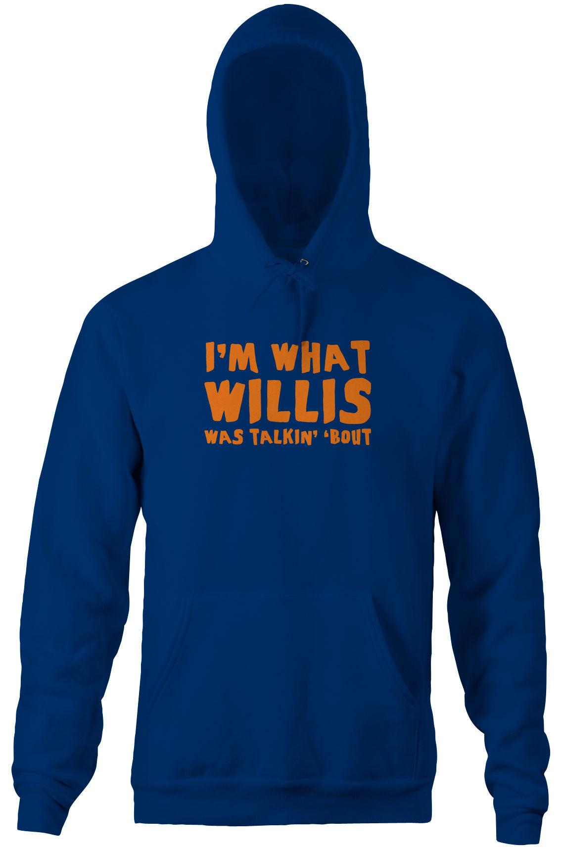 I'm What Willis Was Talkin' 'Bout Hoodie