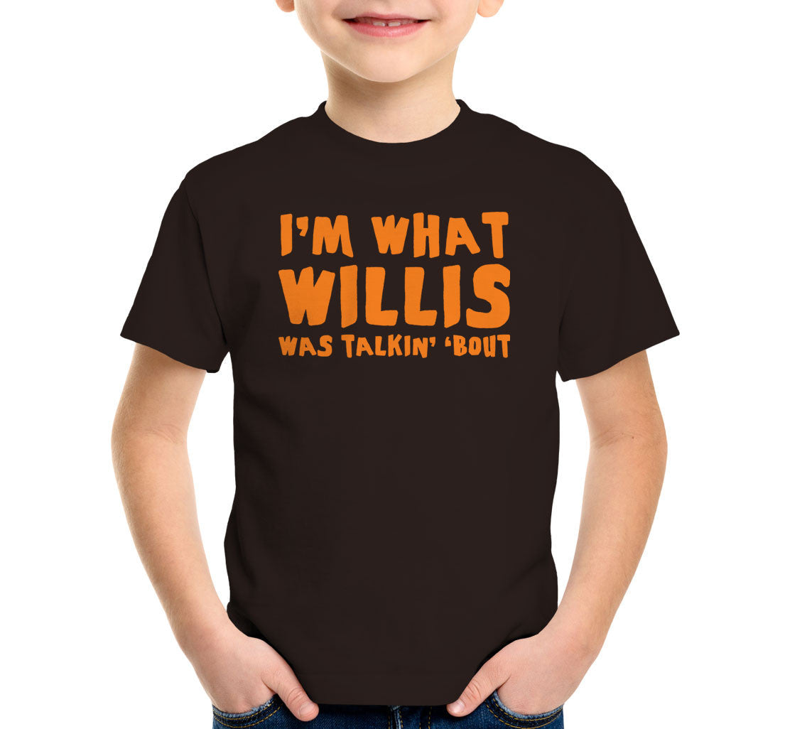 I'm What Willis Was Talkin' 'Bout T-Shirt