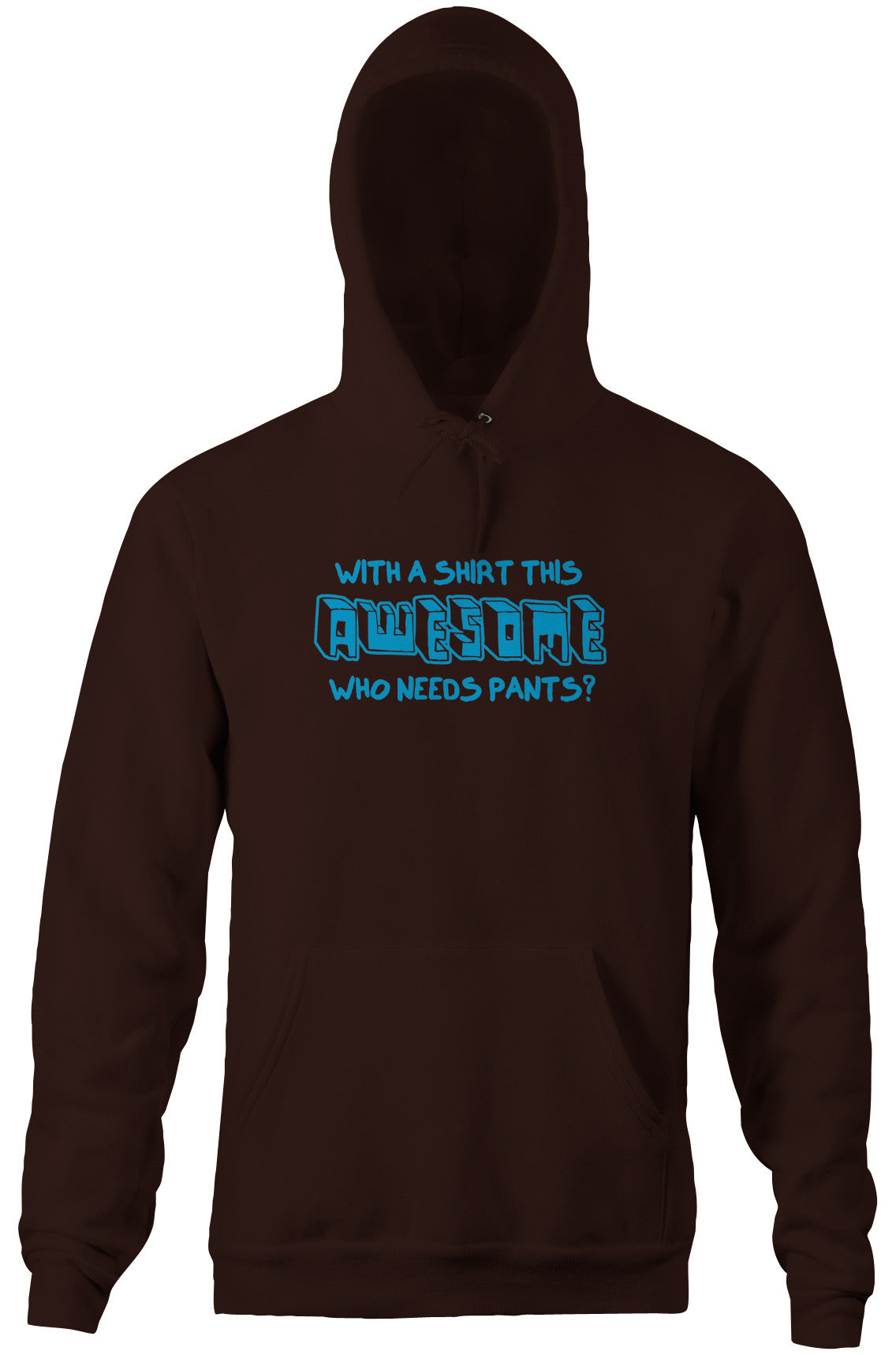 With A Shirt This Awesome, Who Needs Pants? Hoodie