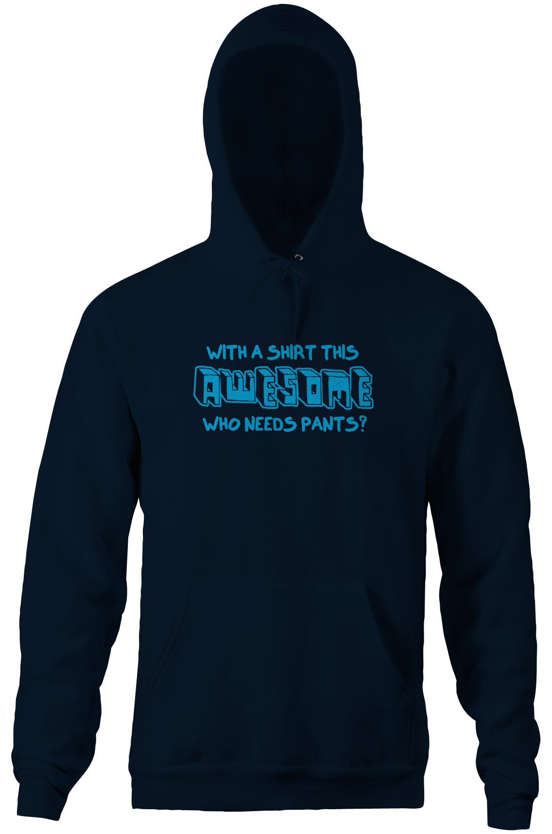 With A Shirt This Awesome, Who Needs Pants? Hoodie