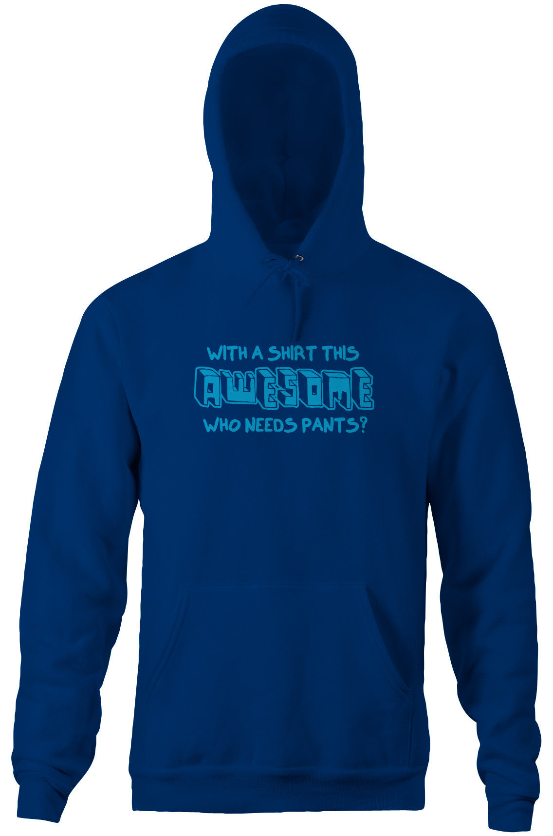 With A Shirt This Awesome, Who Needs Pants? Hoodie