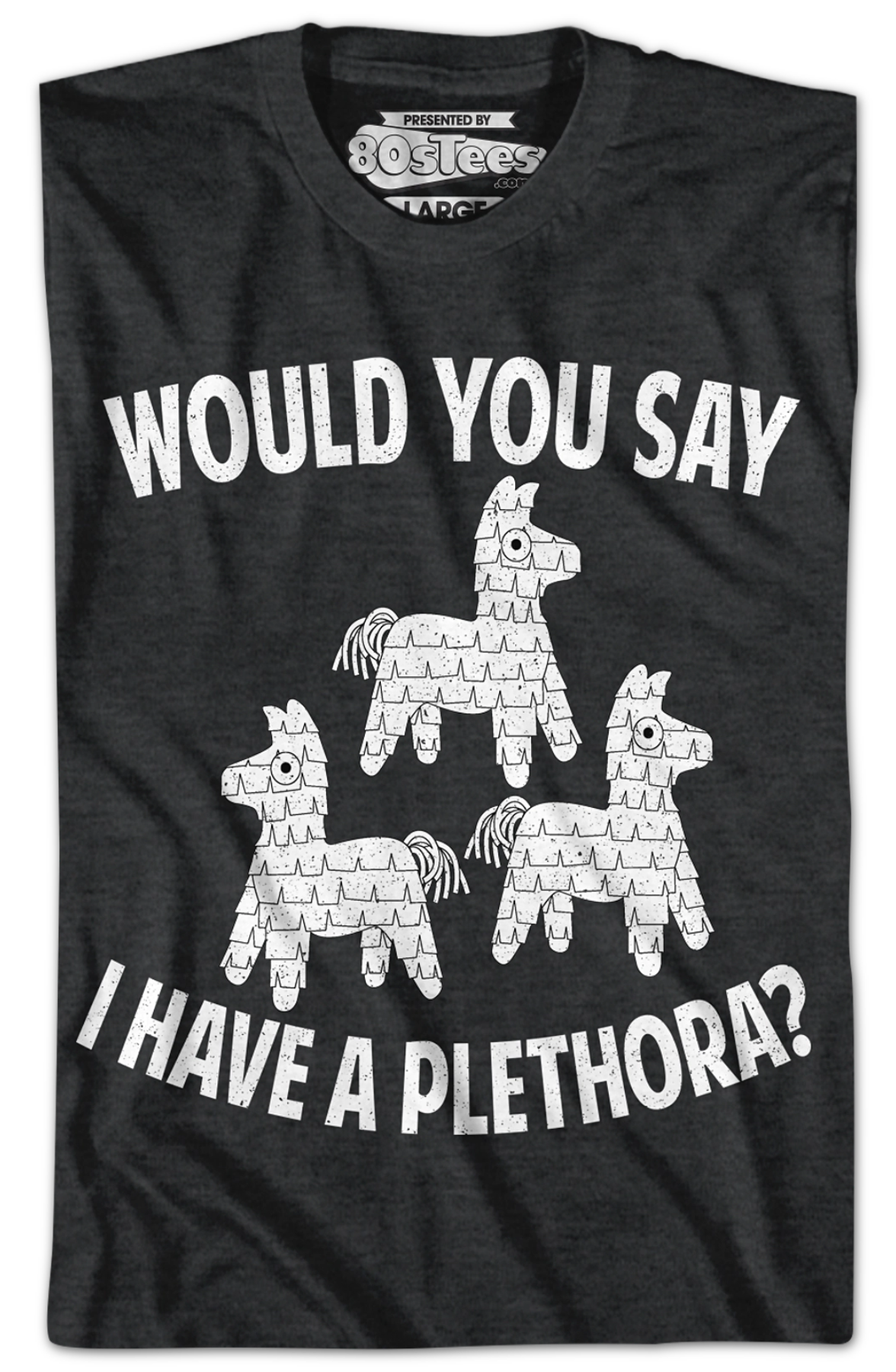 Would You Say I Have A Plethora Three Amigos T-Shirt