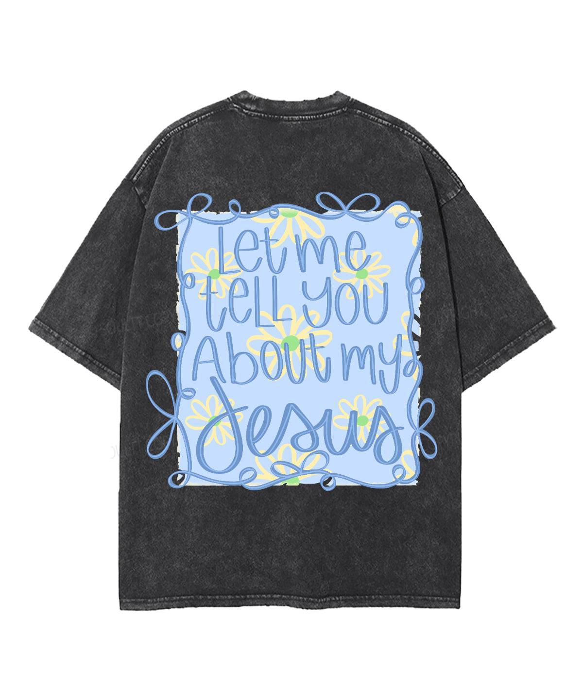 Let Me Tell You About My Jesus Double Sided Unisex Washed Christian T-shirt Style002