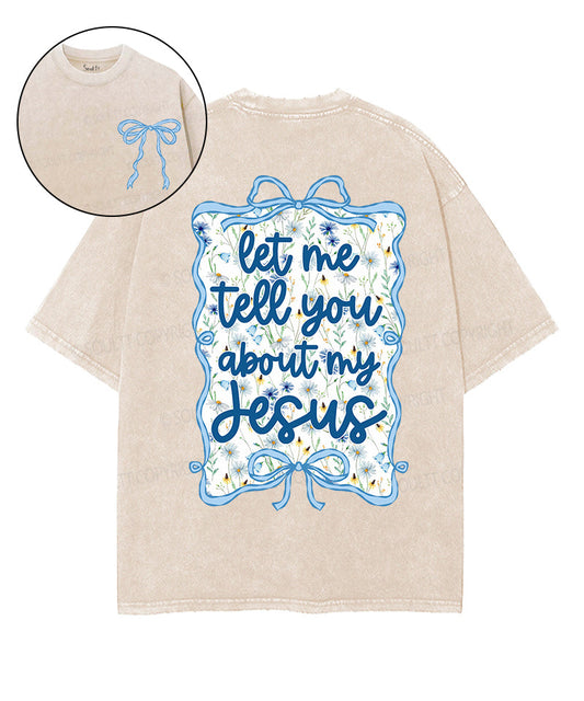 Let Me Tell You About My Jesus Double Sided Unisex Washed Christian T-shirt Style001
