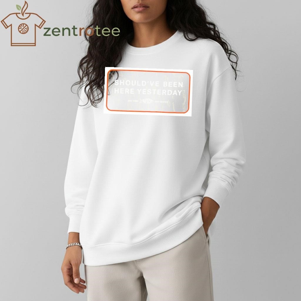 Aftco Should’ve Been Here Yesterday shirt