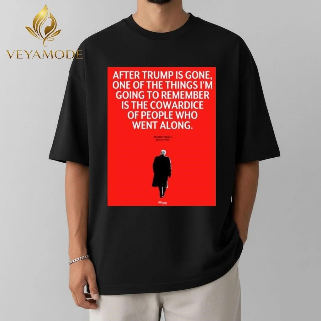 After Trump is gone One of the things I’m going to remember is the cowardice of people who went along tee