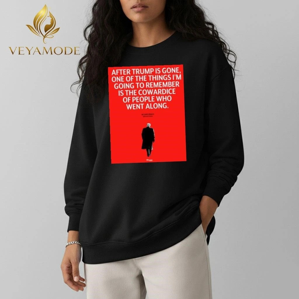 After Trump is gone One of the things I’m going to remember is the cowardice of people who went along tee