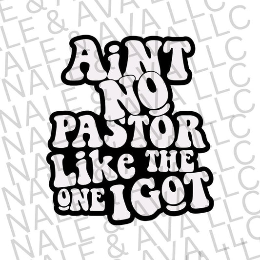 Ain't No Pastor Like The One I Got Screen Print Transfer