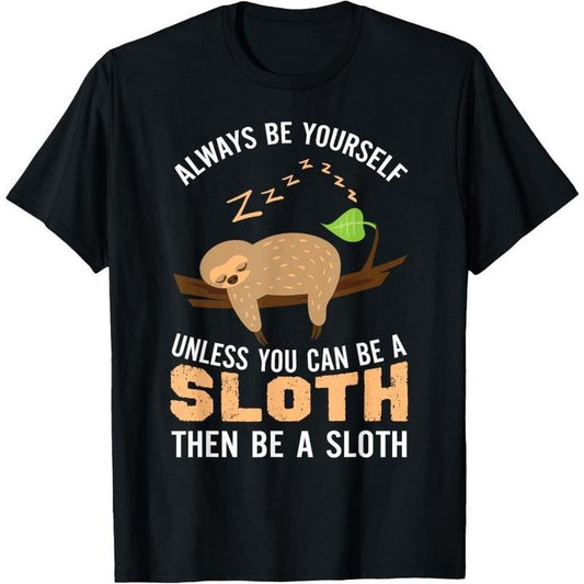 Always Be Yourself Unless You Can Be A Sloth Funny Sloth T-Shirt Made in USA