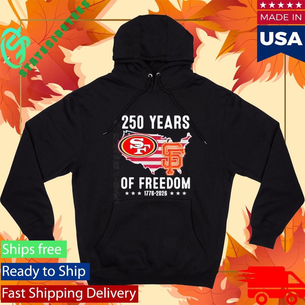 America San Francisco 49ers And San Francisco Giants 250 Years Of Freedom Shirt