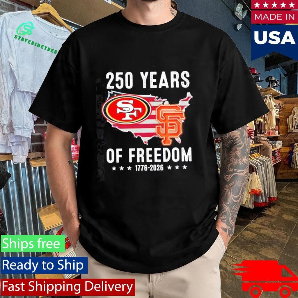 America San Francisco 49ers And San Francisco Giants 250 Years Of Freedom Shirt