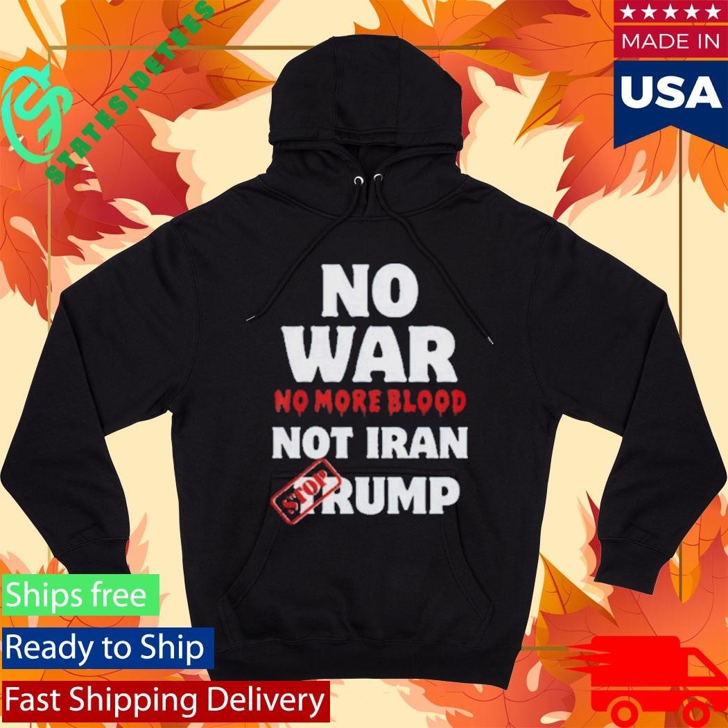 Anti War Iran No More Blood Stop Trump Peace Shirt