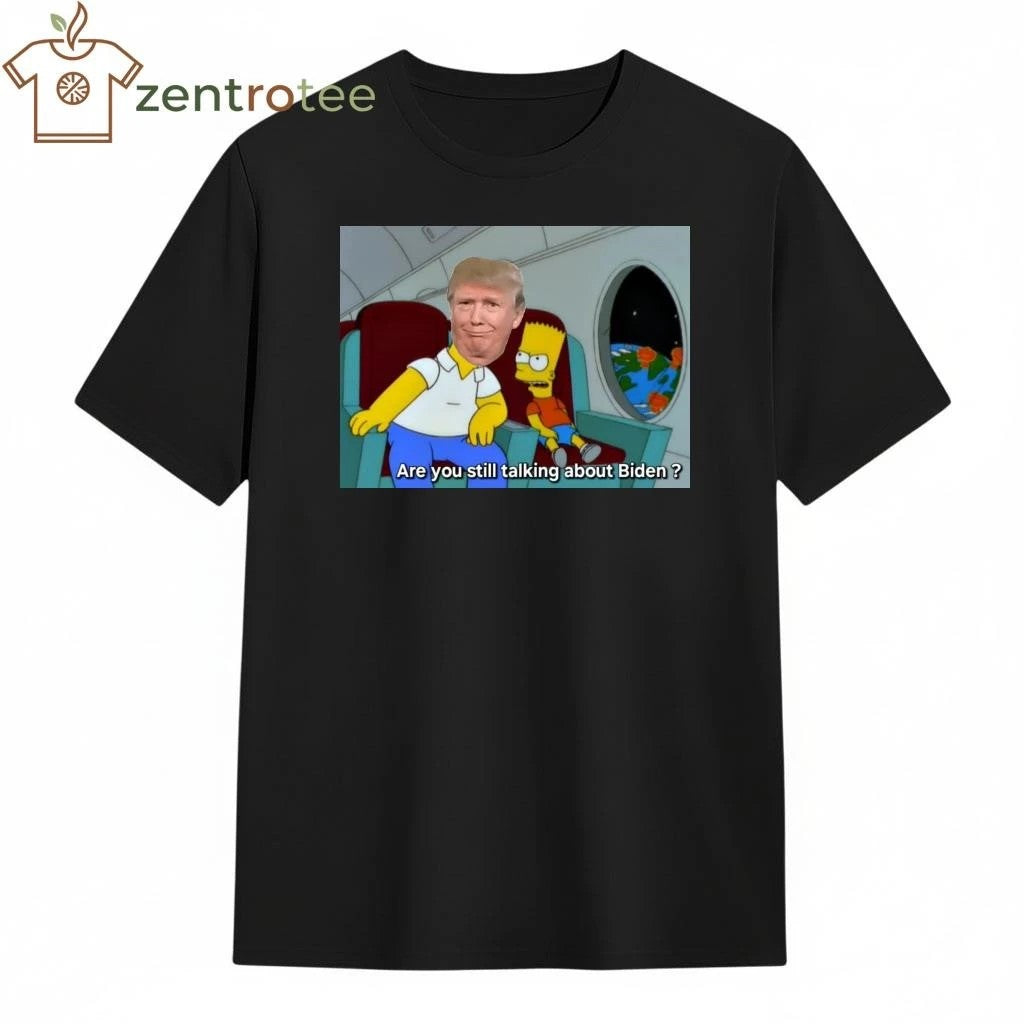 Are you still talking about Biden Trump tee